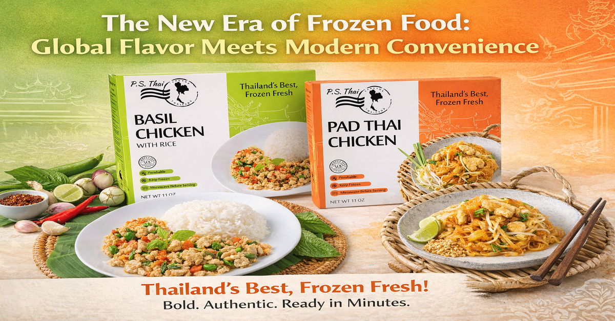 The New Era of Frozen Food: Where Global Flavor Meets Modern Convenience — Powered by P.S. Thai